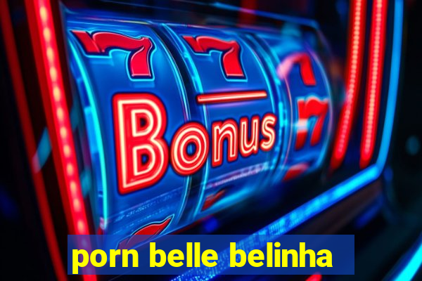 porn belle belinha